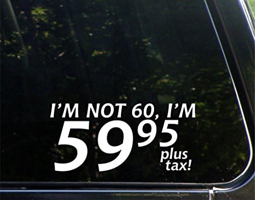 60 yaşında değilim, 59.95 Artı Vergiyim! - arabalar için komik araba vinil tampon Sticker pencere çıkartma / beyaz
